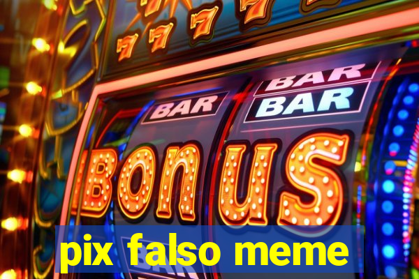 pix falso meme